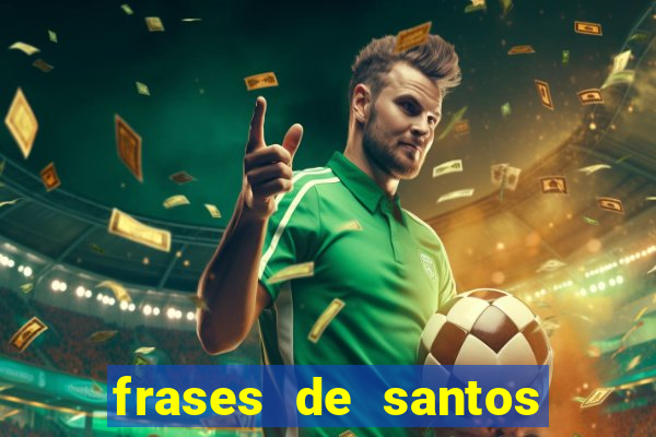 frases de santos sobre musica